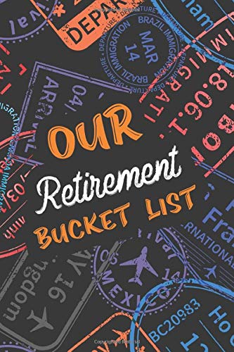 Our Retirement Bucket List: Couples Essential Bucketlist Planner Checklist for Retirement, Adventure Goals and Dreams Notebook for the Newly Retired, ... Journal Retirement Gift for Retired Couples