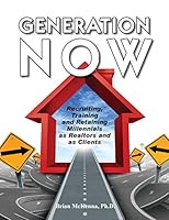 Generation NOW Recruiting, Training and Retaining Millennials as Realtors and as Clients 1605712663 Book Cover