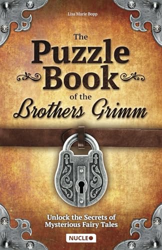 The Puzzle Book of the Brothers Grimm: Unlock the Secrets of Mysterious Fairy Tales: Discover a...