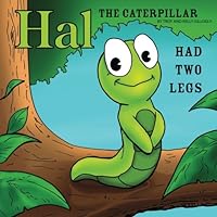 Hal the Caterpillar: Had Two Legs 1986178293 Book Cover