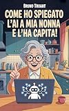  Come ho spiegato l\'AI a mia nonna. e l\'ha capita!