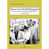 margot honecker kinderheime  Unser Gott hieß Margot(t): Erinnerungen an erlebte Schulgeschichte in der DDR