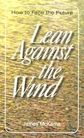 Lean Against the Wind: How to Face the Future 0818906901 Book Cover