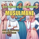  Livre de Coloriage de la MODE et la FASHION MUSULMANE: pour toutes les Femmes et les Filles : à partir de 3 ans, le livre traverse le Monde de la Mode ... India et Pakistan) styles, Magnifiques.