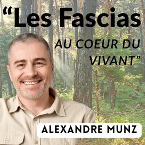 "Les Fascias au c&oelig;ur du Vivant" avec Alexandre Munz #E32