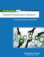 The Illustrated Toyota Production System: A Process Improvement Methodology 0984139613 Book Cover