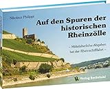  Auf den Spuren der historischen Rheinzölle - Mittelalterliche Abgaben bei der Rheinschifffahrt -