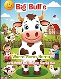Big Bull’s Warm Farm Home: Farm Animals and Family Life Coloring Book: Fun and Relaxing Coloring Pages of Bulls, Cows, Sheep, Chickens, and Countryside Life for Kids and Families