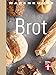 Produktbild Warenkunde Brot: Die 30 besten Brot- und Brötchenrezepte - Know-how - Traditionelles Backen - Brot-Mythen - Gesundheitsaspekte: Gutem Brot auf der Spur