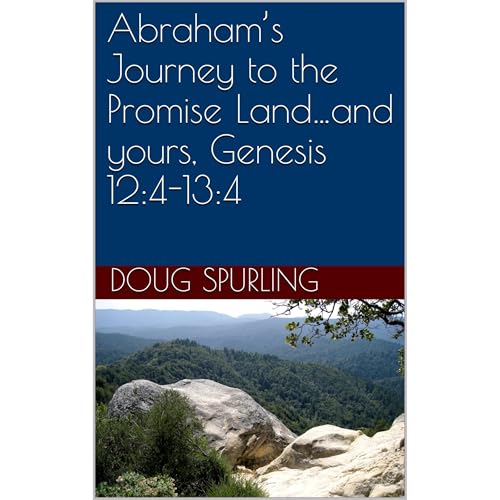 Abraham&amp;rsquo;s Journey to the Promise Land&amp;hellip;and yours, Genesis 12:4-13:4 : Doug Spurling episode artwork