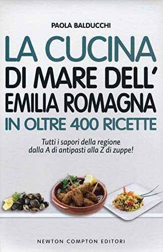  La cucina di mare dell\'Emilia Romagna in oltre 400 ricette