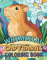 Whimsical Capybaras Coloring Book: Fun And Simple Designs For Kids Ages 4-8 B0F63TY72V Book Cover