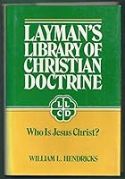 Who Is Jesus Christ? (Layman's Library of Christian Doctrine, Vol 2) 0805416323 Book Cover