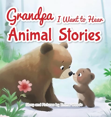 Grandpa, I Want to Hear Animal Stories: A Grandfather's Bedtime Lessons on Love, Friendship, and Confidence-With Bears, Monkeys, Penguins, and More! (I Wanna Hear)