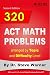 320 ACT Math Problems arranged by Topic and Difficulty Level, 2nd Edition: 160 ACT Questions with Solutions, 160 Additional Questions with Answers