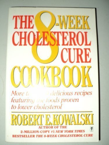 The 8-Week Cholesterol Cure Cookbook: More Than 200 Delicious Recipes Featuring the Foods Proven to Lower Cholesterol
