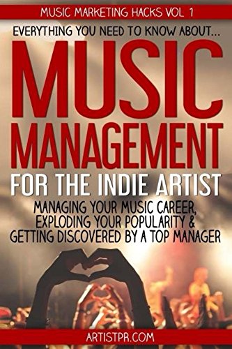 Top 10 Music Business Books You Must Have If You Want To Boost Your Career 5 Music Management for the Indie Artist: Everything you need to know about managing your music career, exploding your popularity & getting discovered by a top manager (Music Marketing Hacks Book 1)