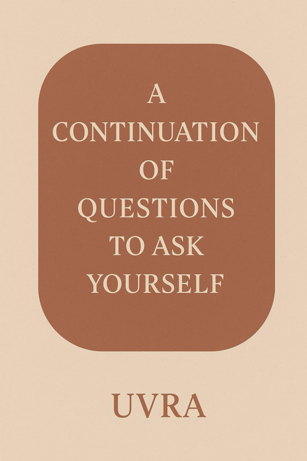 A Continuation of Questions to Ask Yourself