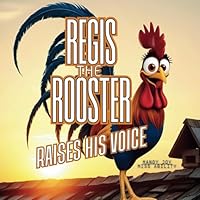 Regis The Rooster: Raises His Voice (Kind Book) B0F6C24W17 Book Cover