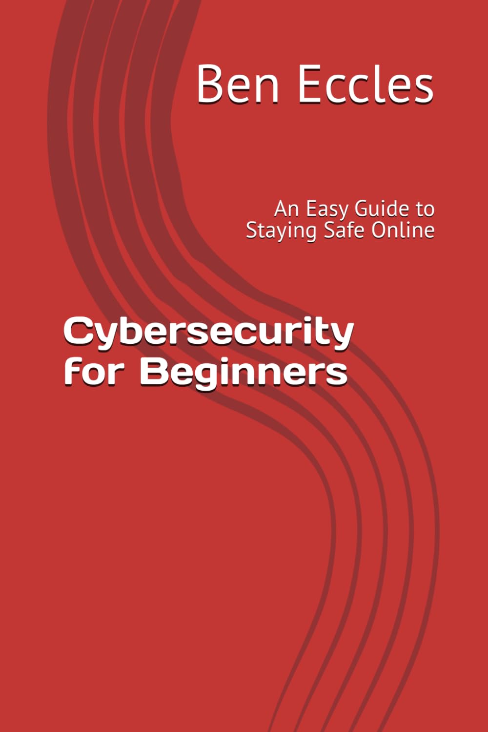 Cybersecurity for Beginners: An Easy Guide to Staying Safe Online