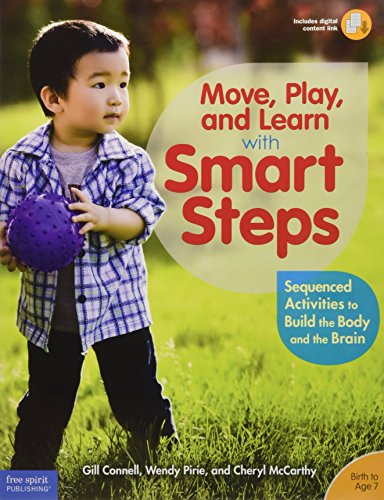 Move, Play, and Learn with Smart Steps: Sequenced Activities to Build the Body and the Brain (Birth to Age 7)