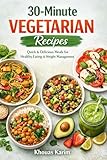 30-Minute Vegetarian Recipes: Quick & Delicious Meals for Healthy Eating, Weight Loss, and a Busy Lifestyle (English Edition)