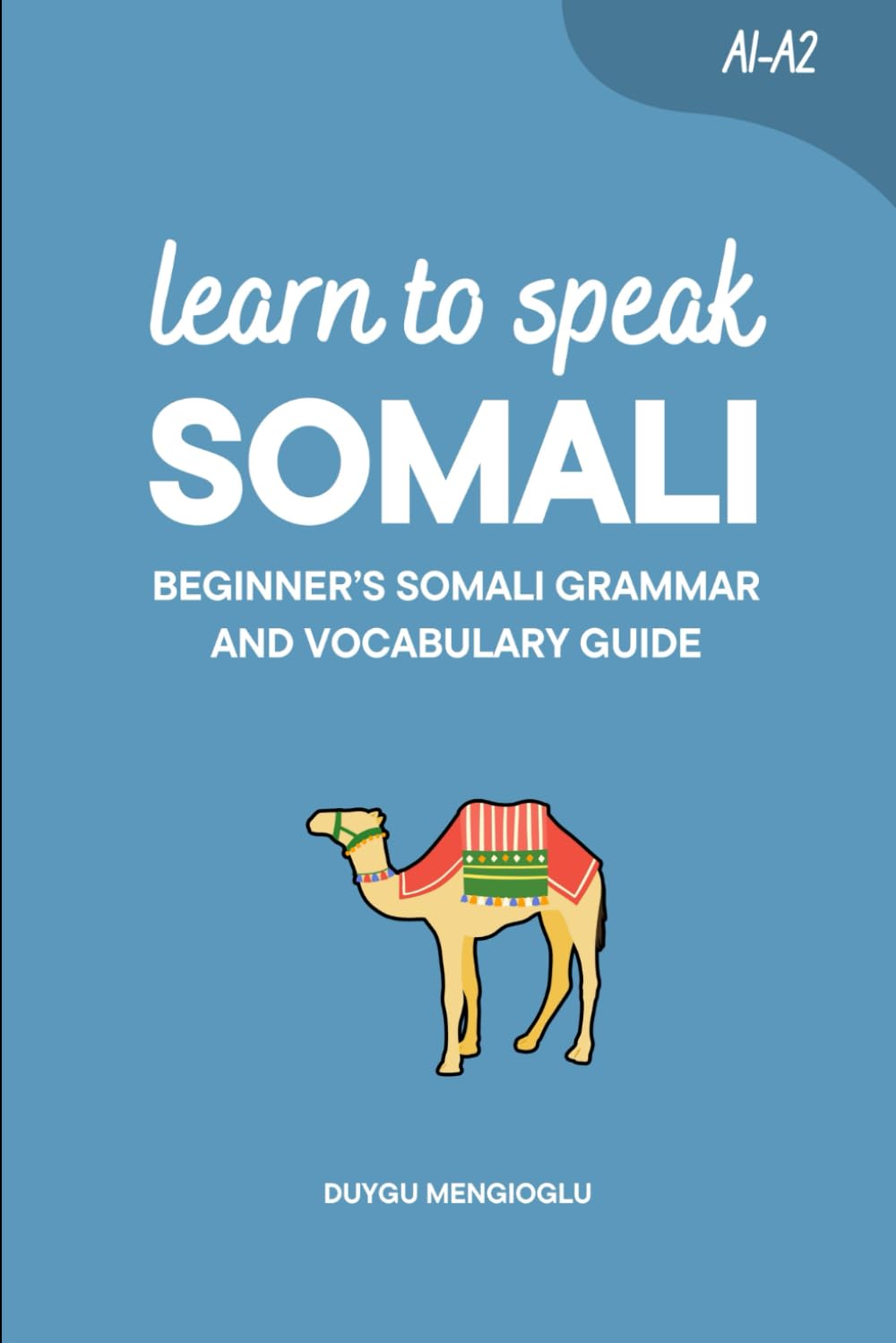 Learn to Speak Somali: Beginner’s Somali Grammar and Vocabulary Guide (Learn Somali)