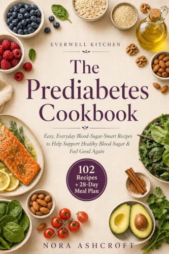 The Prediabetes Cookbook: Easy, Everyday Blood-Sugar-Smart Recipes for Beginners to Help Support Healthy Blood Sugar, Take Charge of Prediabetes, and Feel ... Kitchen Anti-Inflammatory Series Book 4)