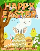 Happy Easter Coloring Book For Kids Ages 2-5: 50+ Cute, Fun and Easy pages to color, with bunnies, eggs, chicks and more B0CWVKBGFN Book Cover