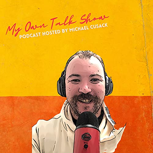 My Own Talk Show - Hosted by Michael Cusack cover art