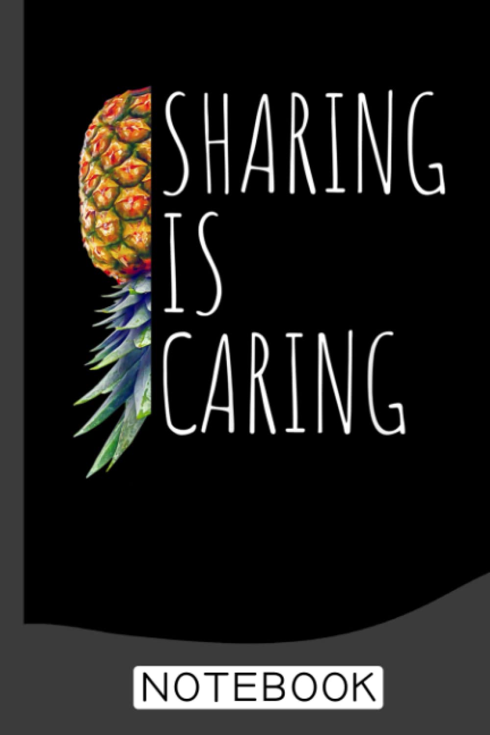Sharing is Caring Funny Upside Down Pineapple Swinger Notebook: Cute Notebook, Pineapple Gifts For Women, Men Cute Journals For Women, Men - 6 x 9 inch - 120 Pages