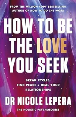 How to Be the Love You Seek: the instant Sunday Times bestseller