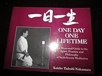One Day - One Lifetime: An Illustrated Guide to the Spirit, Practice and Philosophy of Seidoi Karate Meditation B000BHKLXI Book Cover