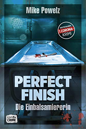 Perfect Finish - Die Einbalsamiererin : Deutschlands 1. Corona-Krimi Perfect Finish - Die Einbalsamiererin : Deutschlands 1. Corona-Krimi