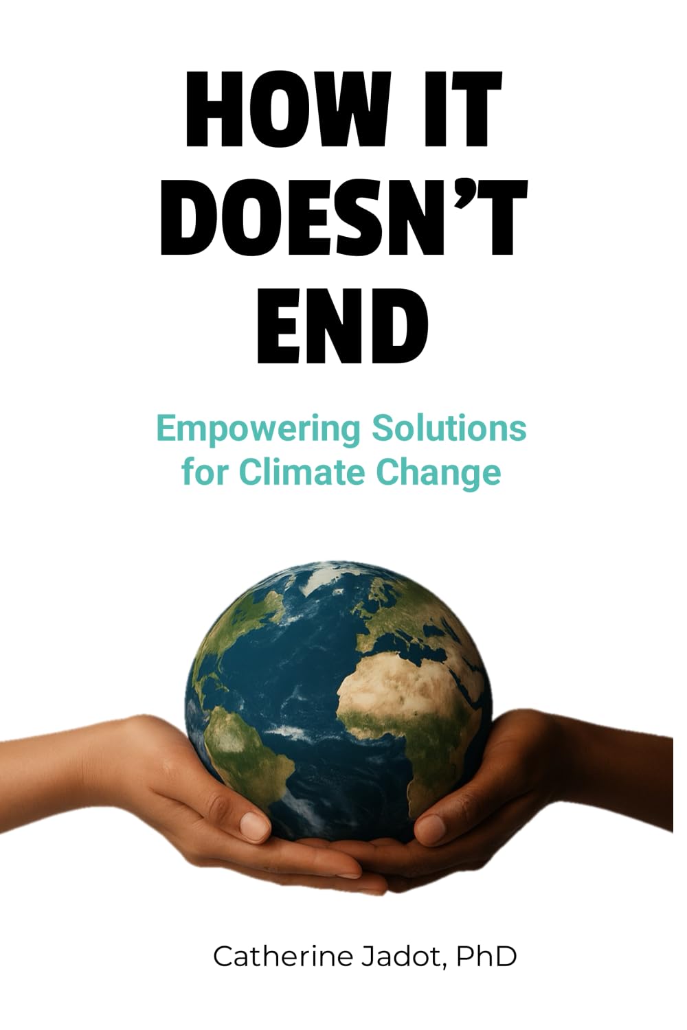 How It Doesn’t End: Empowering Solutions to Climate Change