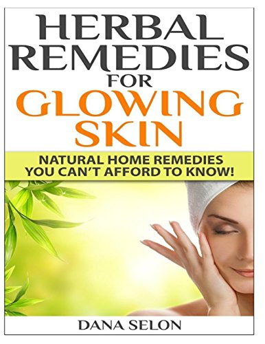 Herbal Remedies for Glowing Skin: Natural Home Remedies You Canâ€™t Afford to Know!