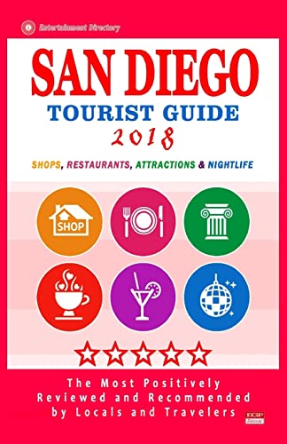 San Diego Tourist Guide 2018: Most Recommended Shops, Restaurants, Entertainment and Nightlife for Travelers in San Diego (City Tourist Guide 2018)