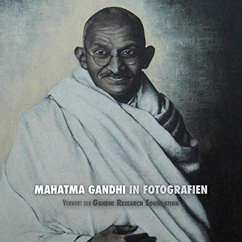 Mahatma Gandhi in Fotografien: Vorwort der Gandhi Research Foundation - in voller Farbe (German Edition)