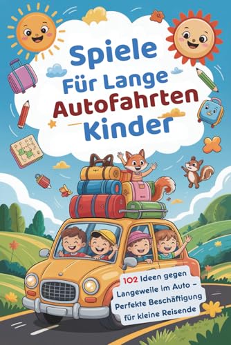 Spiele Für Lange Autofahrten Kinder: 102 Ideen gegen Langeweile im Auto – Perfekte Beschäftigung für kleine Reisende Spiele Für Lange Autofahrten Kinder: 102 Ideen gegen Langeweile im Auto – Perfekte Beschäftigung für kleine Reisende