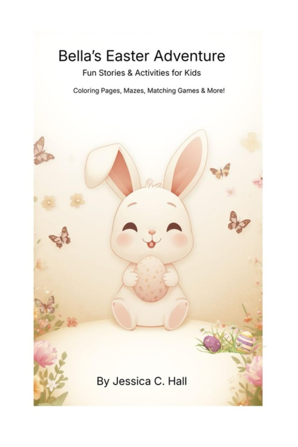 Bella’s Easter Adventure: Stories & Activities for Kids: Coloring Pages, Mazes, Matching Games & More!