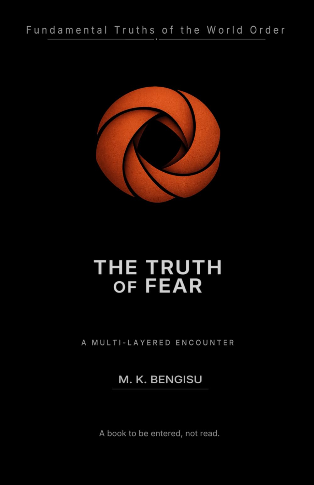 THE TRUTH OF FEAR: A Multi-Layered Encounter with the Architecture of Fear (Fundamental Truths of the World Order)