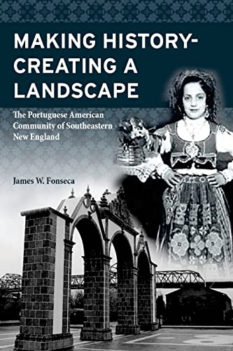 Making History; Creating a Landscape: The Portuguese American Community of