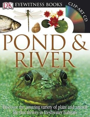 Pond & River [With CDROM and Fold-Out Wall Chart][DK EYEWITNESS POND ...