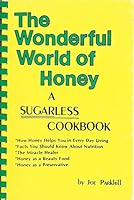 The Wonderful World of Honey: A Sugarless Cookbook 0936744014 Book Cover