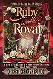  Ruby and the Royal: A Red Riding Hood Meets Prince Charming Fractured Fairy Tale (Fumbled Fairy Tales Book 3) (English Edition)