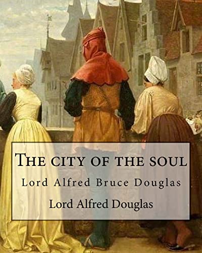 The city of the soul. By: Lord Alfred Douglas: Lord Alfred Bruce Douglas (22 October 1870 - 20 March 1945), nicknamed Bosie, was a British author, ... known as the friend and lover of Oscar Wilde. - Douglas, Lord Alfred