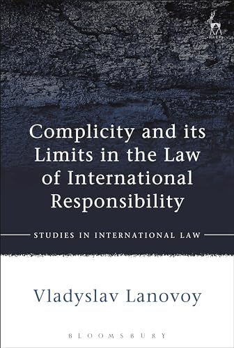Complicity and its Limits in the Law of International Responsibility (Studies in International Law)
