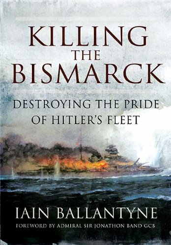 "The Epic Struggle to Sink the Bismarck: Iain Ballantyne's Account of the Destruction of Hitler's Flagship"