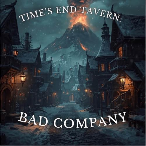Time's End Tavern: Bad Company - Episode 23
