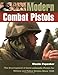 Modern Combat Pistols: The Development of Semi-automatic Pistols for Military and Police Service Since 1945